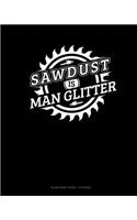 Sawdust Is Man Glitter