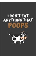 I Don't Eat Anything That Poops: 6x9 Journal for Writing Down Daily Habits, Diary, Notebook (Vegan Themed Book)