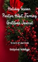 Holiday Season Positive Habit Forming Gratitude Journal 90 Days of Gratitude