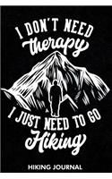 I Don't Need Therapy I Just Need To Go Hiking Hiking Journal