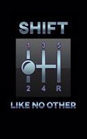 Shift Like No Other
