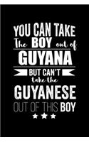 Can take Boy out of Guyana but can't take the Guyanese out of the boy Pride Proud Patriotic 120 pages 6 x 9 Notebook