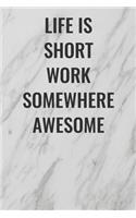 Life Is Short Work Somewhere Awesome