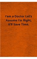 I'am a Doctor Let's assume I'm Right, It'll Save Time