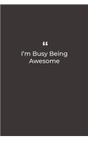 I'm Busy Being Awesome: Premium Lined notebook for daily notes