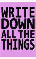 Write Down All The Things: Journal/Notebook for the Forgetful, Don't worry about anything, best gift under 10 dollars for men or women/Colleagues/Coworkers/Boss/Students/Offic