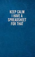 Keep Calm I Have A Spreadsheet For That