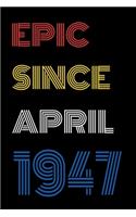Epic Since April 1947 Notebook Birthday Gift For Women/Men/Boss/Coworkers/Colleagues/Students/Friends.