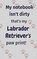 My notebook isn't dirty that's my Labrador Retriever's paw print!: For Labrador Retriever Dog Fans