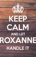 Keep Calm and Let Roxanne Handle It