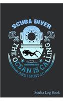 Scuba Diver The Ocean Is Calling And I Must Go, The Real Adventure Atlantic-Indian-Pacific Scuba Log Book