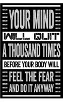 Your Mind Will Quit A Thousand Times Before Your Body Will