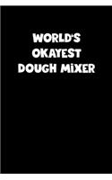 World's Okayest Dough Mixer Notebook - Dough Mixer Diary - Dough Mixer Journal - Funny Gift for Dough Mixer: Medium College-Ruled Journey Diary, 110 page, Lined, 6x9 (15.2 x 22.9 cm)