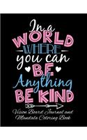 In A World Where You Can Be Anything Be Kind Vision Board Journal and Mandala Coloring Book