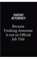 Patent Attorney Because Freaking Awesome Is Not An Official Job Title: 6X9 120 pages Career Notebook Unlined Writing Journal