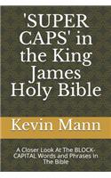 'SUPER CAPS' in the King James Holy Bible