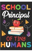School principal of tiny humans: Funny Notebook journal for Principal, School Principal Appreciation gifts, Lined 100 pages (6x9) hand notebook or diary.