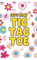 Let's Play Tic Tac Toe: Tic Tac Toe 3x3 Grid Game Pages for Teachers, Children and Adults. Beat Boredom on a Road Trip, Plane Ride, Keep Your Mind Active! Puzzle Activity B