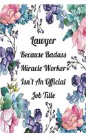 Lawyer Because Badass Miracle Worker Isn't An Official Job Title: Weekly Planner For Lawyer 12 Month Floral Calendar Schedule Agenda Organizer