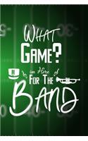 What Game? I'm Here For The Band
