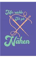 Notizbuch: Notizbuch Nähen; Dieses schöne Notizbuch zeigt den Spruch "Mir reichts ich geh Nähen"