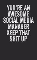 You're An Awesome Social Media Manager Keep That Shit Up