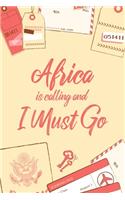 Africa Is Calling And I Must Go: 6x9" Lined Notebook/Journal Funny Adventure, Travel, Vacation, Holiday Diary Gift Idea