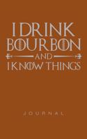 I Drink Bourbon And I Know Things Journal