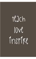 teach love inspire: Teacher Quote Notebook/Journal/Diary (6 x 9) 120 Lined pages