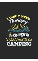 I Don't Need Therapy I Just Need To Go Camping: Funny Cool Camping Journal - Notebook - Workbook Diary - Planner - 6x9 - 120 Quad Paper Pages - Cute And Cool Unique Gift For Camping Fans, Camper, 