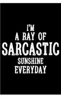 I'm A Ray Of Sarcastic Sunshine Everyday: Funny Planner For Work, Daily & Weekly Organizer, Sarcastic Notebook, Office Humor. Journal For Colleagues, Co-Workers, Bosses