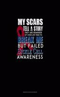 My Scars Tell A Story, They Are Reminder of When Life Tried To Break Me, But Failed - Sickle Cell Awareness: Genkouyoushi Notebook(604 Genkouyoushi Notebook)