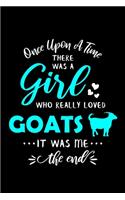 Once Upon A Time There Was A Girl Who Really Loved Goats It Was Me The End: Goat Journal Notebook