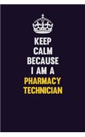 Keep Calm Because I Am A Pharmacy Technician