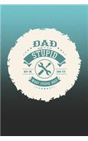 Dad Can't Fix Stupid But He Can Fix What Stupid Does
