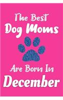 The Best Dog Moms Are Born In December Journal