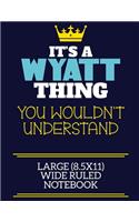 It's A Wyatt Thing You Wouldn't Understand Large (8.5x11) Wide Ruled Notebook