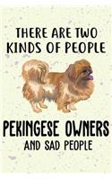 There Are Two Kinds Of People Pekingese Owners And Sad People Notebook Journal: 110 Blank Lined Papers - 6x9 Personalized Customized Pekingese Notebook Journal Gift For Pekingese Puppy Owners and Lovers