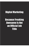 Digital Marketing Because Freaking Awesome Is Not an Official Job Title.: Lined notebook