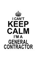 I Can't Keep Calm I'm A General Contractor: New General Contractor Notebook, Journal Gift, Diary, Doodle Gift or Notebook - 6 x 9 Compact Size- 109 Blank Lined Pages