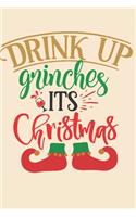 Drink Up Grinches It's Christmas: Funny Gag Gift Journal Notebook Lined Journal for Coworker Family member Friend Reduce Stress Anger Anxiety Increase Productivity Inspiration Improv