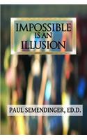Impossible Is an Illusion