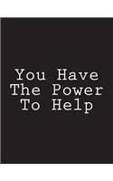 You Have The Power To Help: Notebook Large Size 8.5 x 11 Ruled 150 Pages