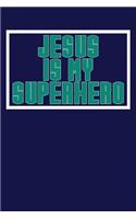 Jesus is My Superhero: Dark Blue, Green & White Design, Blank College Ruled Line Paper. Notebook For Christian Girls and Their Families. Journal for Pastors (Inspirational