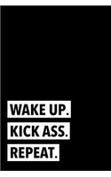 Wake Up. Kick Ass. Repeat.: 6X9 Inspiring Motivational Journal