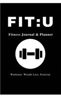Fit: U Fitness Journal & Planner: 6" x 9", Your Personal Daily Fitness and Nutrition Journal, Black -(Health Activity Tracker)