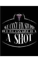 We Can't Fix Stupid But We Can Give It A Shot: Nurse Journal, Nurse Practitioner Journal, Nursing Notebook