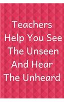 Teachers Help You See the Unseen and Hear the Unheard: Red Journal Containing Inspirational Quotes (Teacher Appreciation Gift Journal)