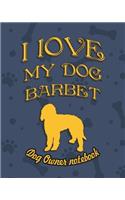 I Love My Dog Barbet - Dog Owner's Notebook: Doggy Style Designed Pages for Dog Owner's to Note Training Log and Daily Adventures.(19 I Love My Dog)