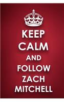 Keep Calm And Follow Zach Mitchell